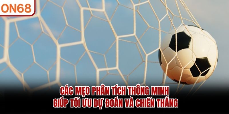 C&aacute;c mẹo ph&acirc;n t&iacute;ch th&ocirc;ng minh gi&uacute;p tối ưu dự đo&aacute;n v&agrave; chiến thắng