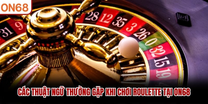 Các thuật ngữ thường gặp khi chơi Roulette tại ON68