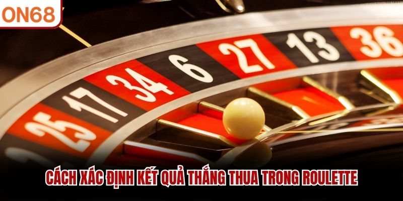Cách xác định kết quả thắng thua trong Roulette