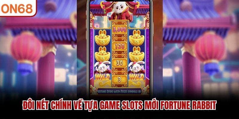 Đôi nét chính về tựa game slots mới Fortune Rabbit