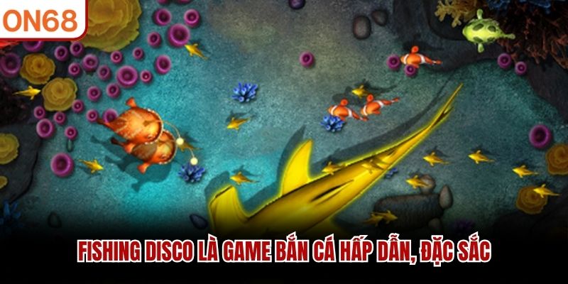 Fishing Disco là game bắn cá hấp dẫn, đặc sắc