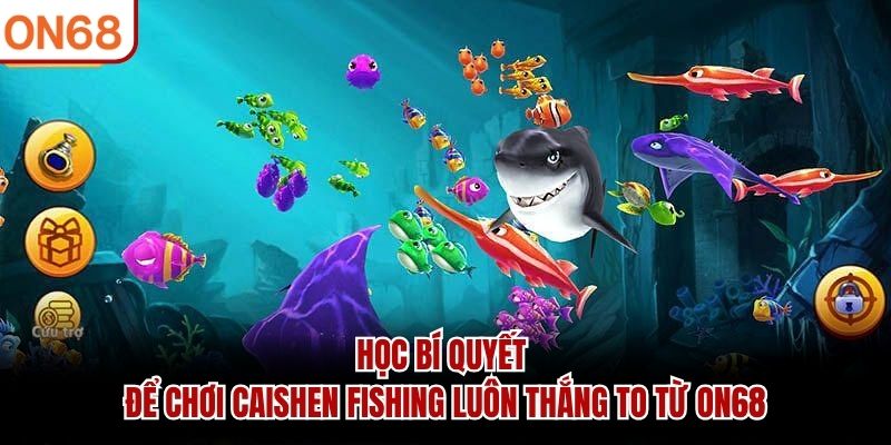 Học bí quyết để chơi Caishen Fishing luôn thắng to từ ON68