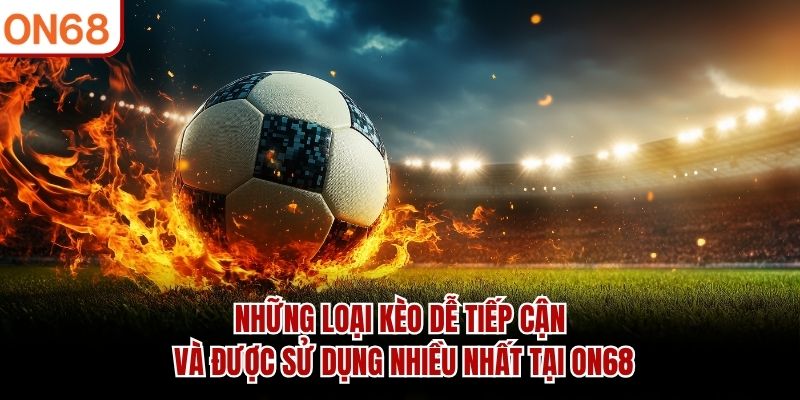 Những loại k&egrave;o dễ tiếp cận v&agrave; được sử dụng nhiều nhất tại ON68