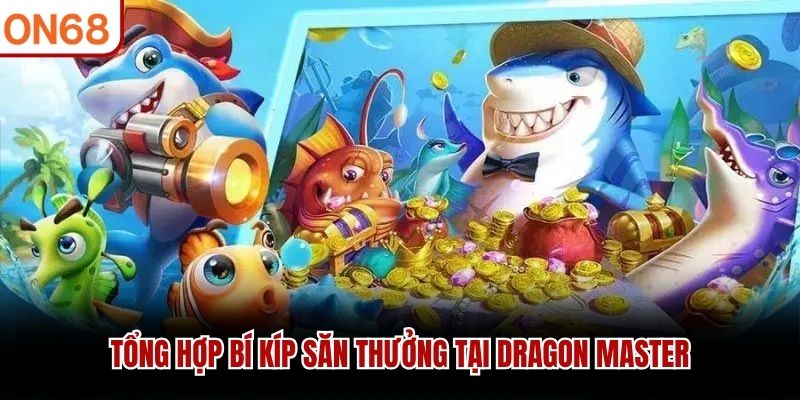 Tổng hợp bí kíp săn thưởng tại Dragon Master