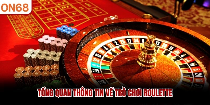 Tổng quan thông tin về trò chơi Roulette