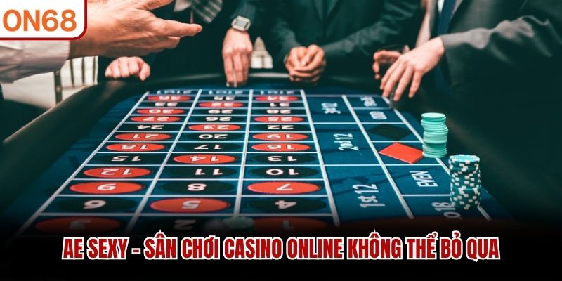 AE Sexy - sân chơi casino online không thể bỏ qua